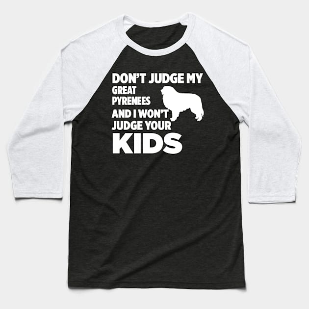 Don’t Judge My Great Pyrenees I Won’t Your Kids Baseball T-Shirt by xaviertodd